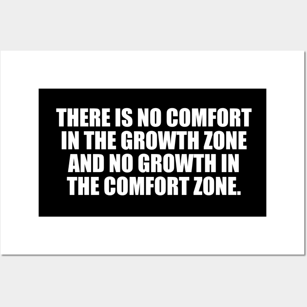 There is no comfort in the growth zone Wall Art by CRE4T1V1TY